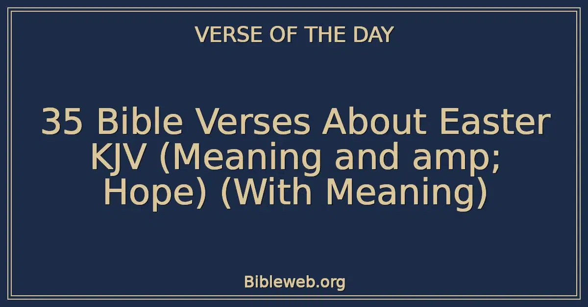 35 Bible Verses About Easter KJV (Meaning and amp; Hope) (With Meaning)