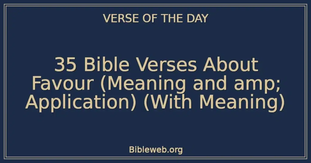 35 Bible Verses About Favour (Meaning and amp; Application) (With Meaning)