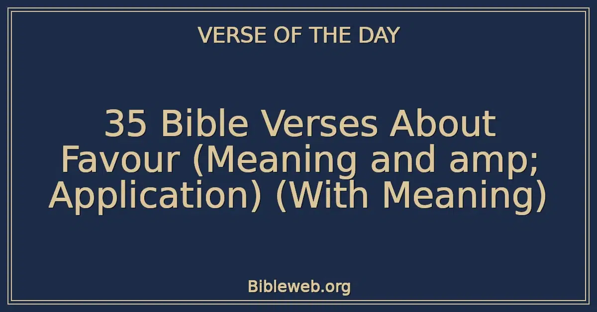 35 Bible Verses About Favour (Meaning and amp; Application) (With Meaning)