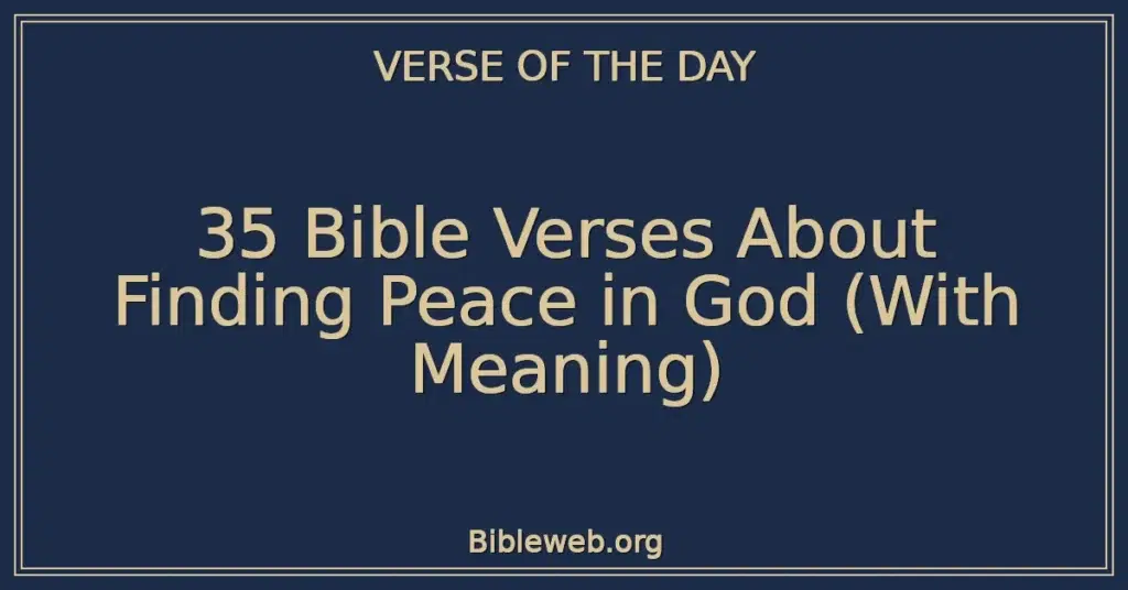 35 Bible Verses About Finding Peace in God (With Meaning)