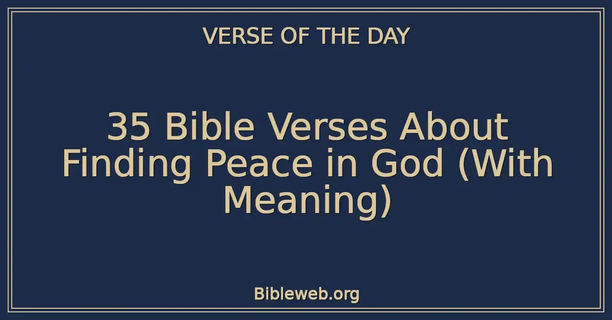 35 Bible Verses About Finding Peace in God (With Meaning)