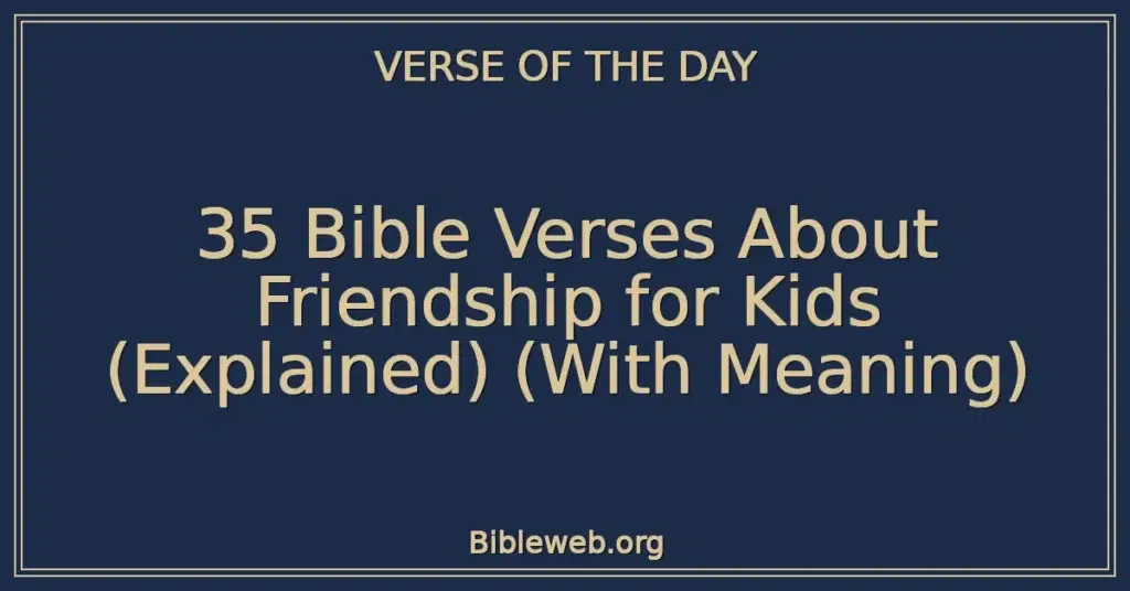 35 Bible Verses About Friendship for Kids (Explained) (With Meaning)