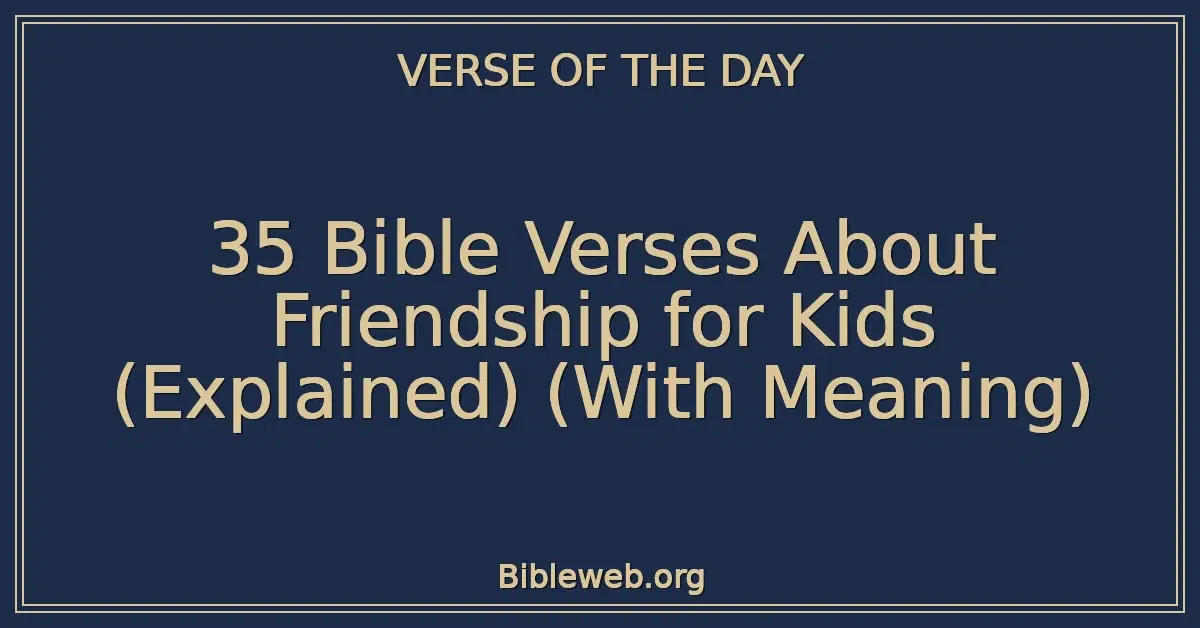 35 Bible Verses About Friendship for Kids (Explained) (With Meaning)