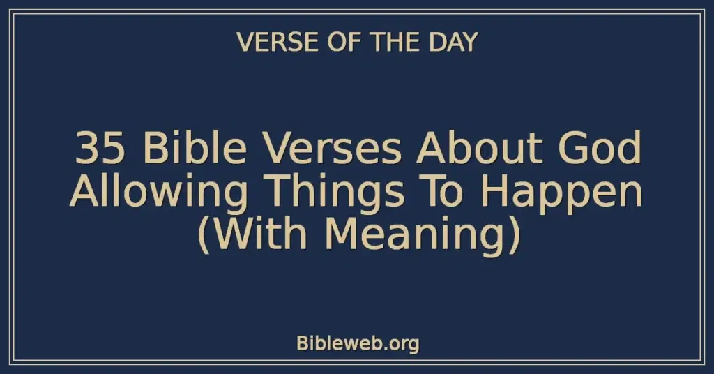 35 Bible Verses About God Allowing Things To Happen (With Meaning)