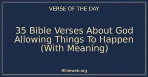 35 Bible Verses About God Allowing Things To Happen (With Meaning)