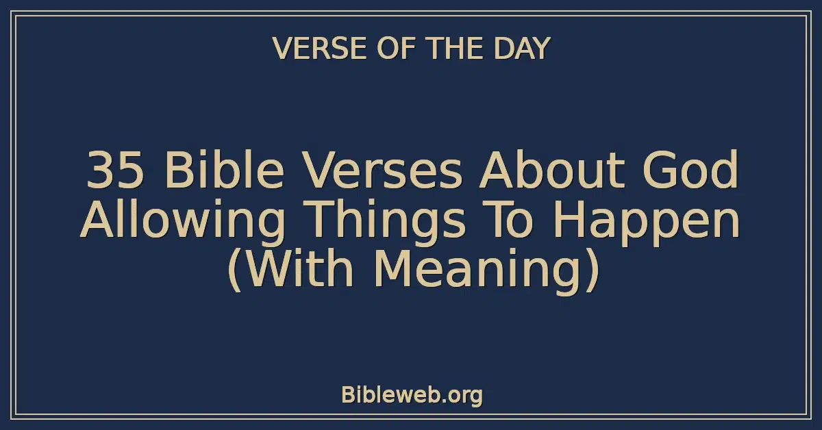 35 Bible Verses About God Allowing Things To Happen (With Meaning)