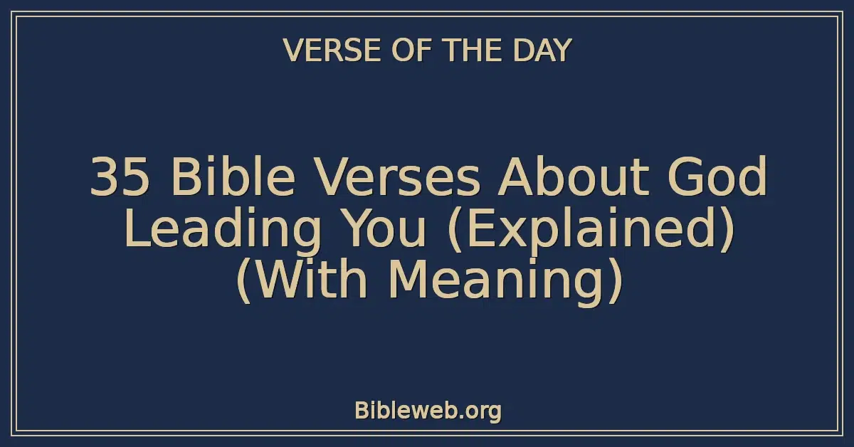 35 Bible Verses About God Leading You (Explained) (With Meaning)