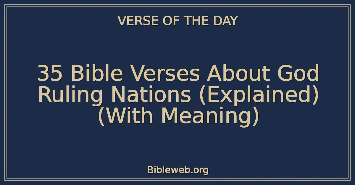 35 Bible Verses About God Ruling Nations (Explained) (With Meaning)