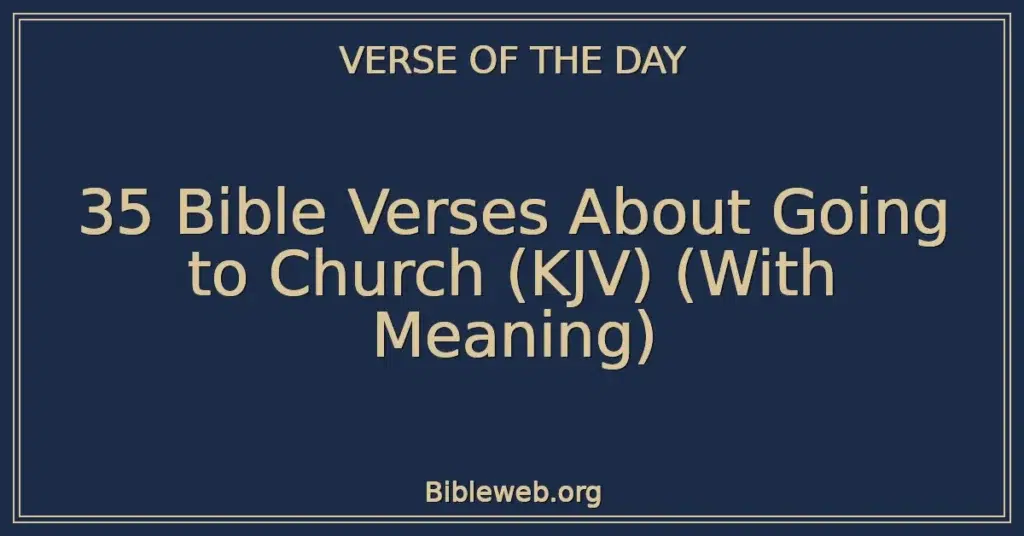 35 Bible Verses About Going to Church (KJV) (With Meaning)