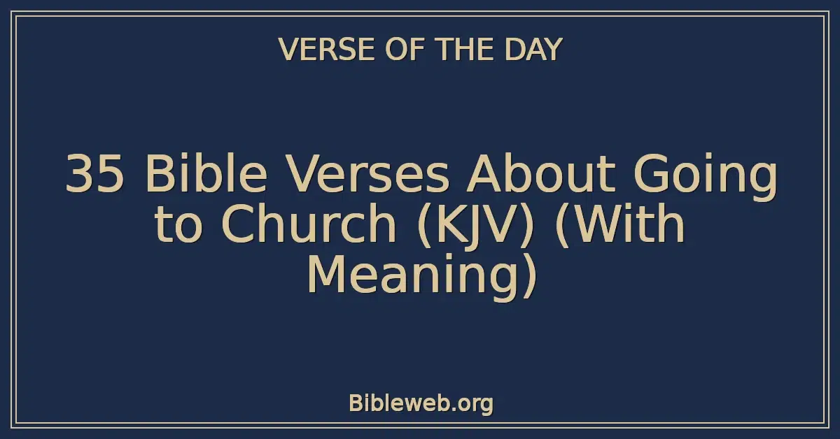 35 Bible Verses About Going to Church (KJV) (With Meaning)