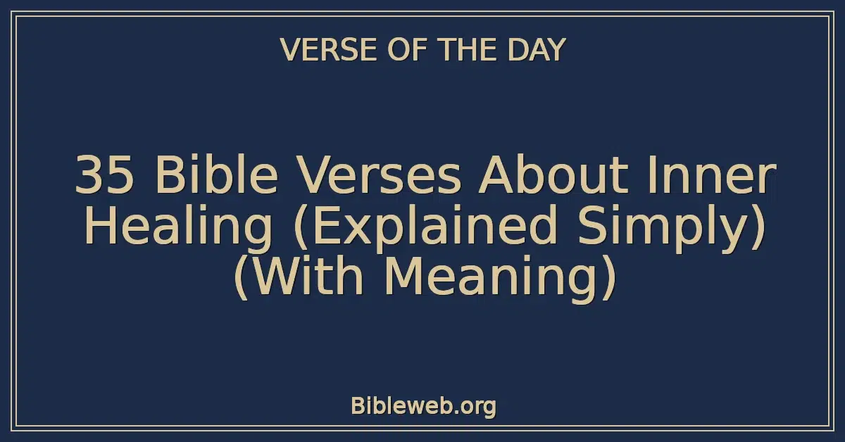 35 Bible Verses About Inner Healing (Explained Simply) (With Meaning)