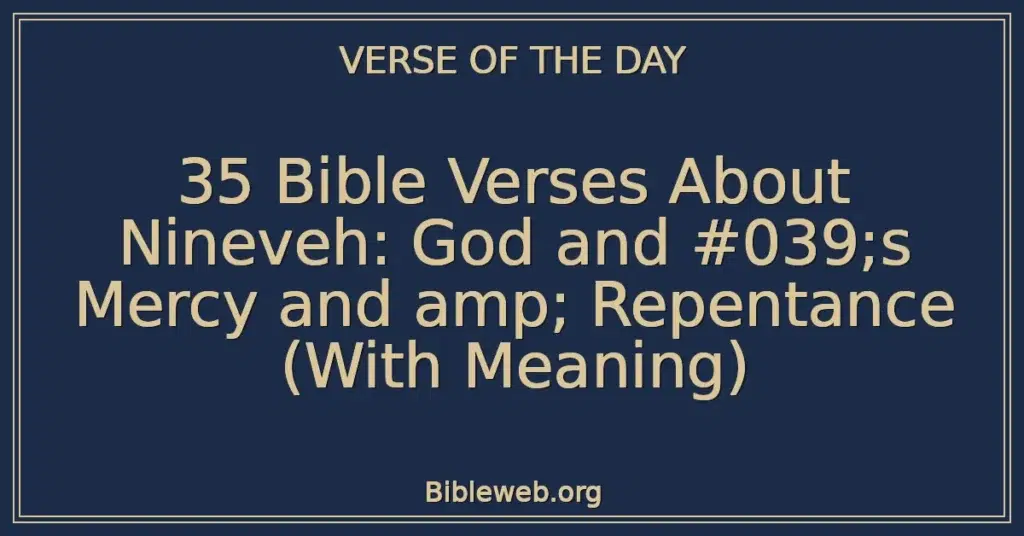 35 Bible Verses About Nineveh: God and #039;s Mercy and amp; Repentance (With Meaning)