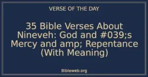 35 Bible Verses About Nineveh: God and #039;s Mercy and amp; Repentance (With Meaning)