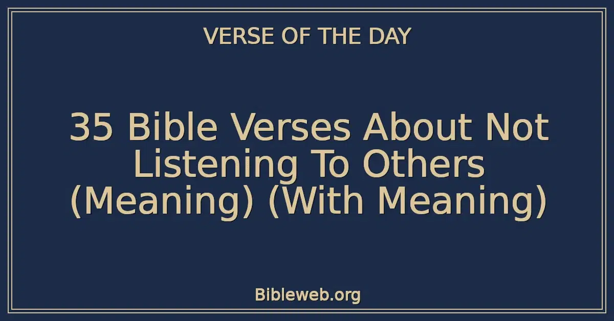 35 Bible Verses About Not Listening To Others (Meaning) (With Meaning)