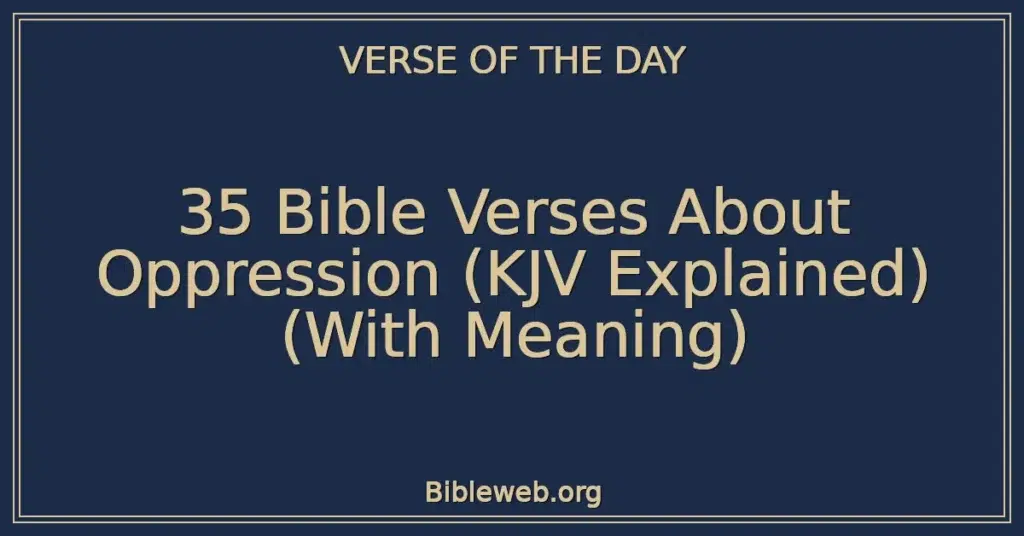 35 Bible Verses About Oppression (KJV Explained) (With Meaning)