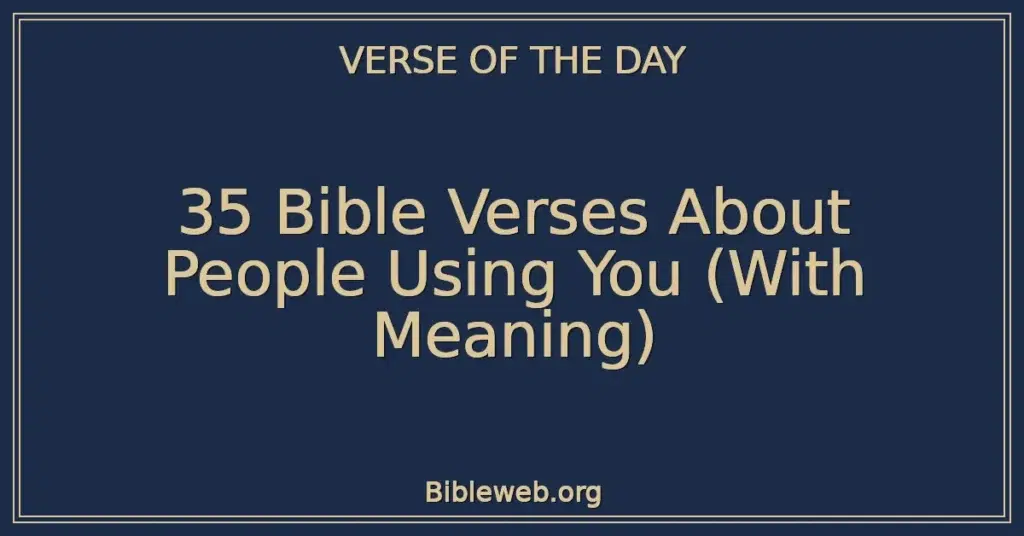 35 Bible Verses About People Using You (With Meaning)