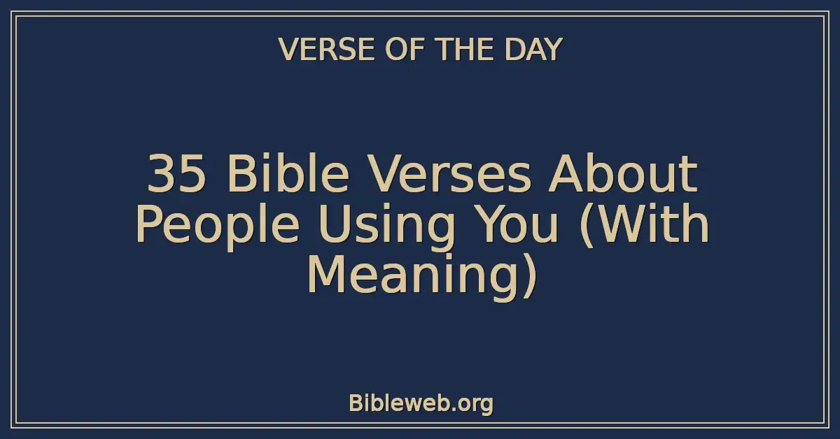 35 Bible Verses About People Using You (With Meaning)