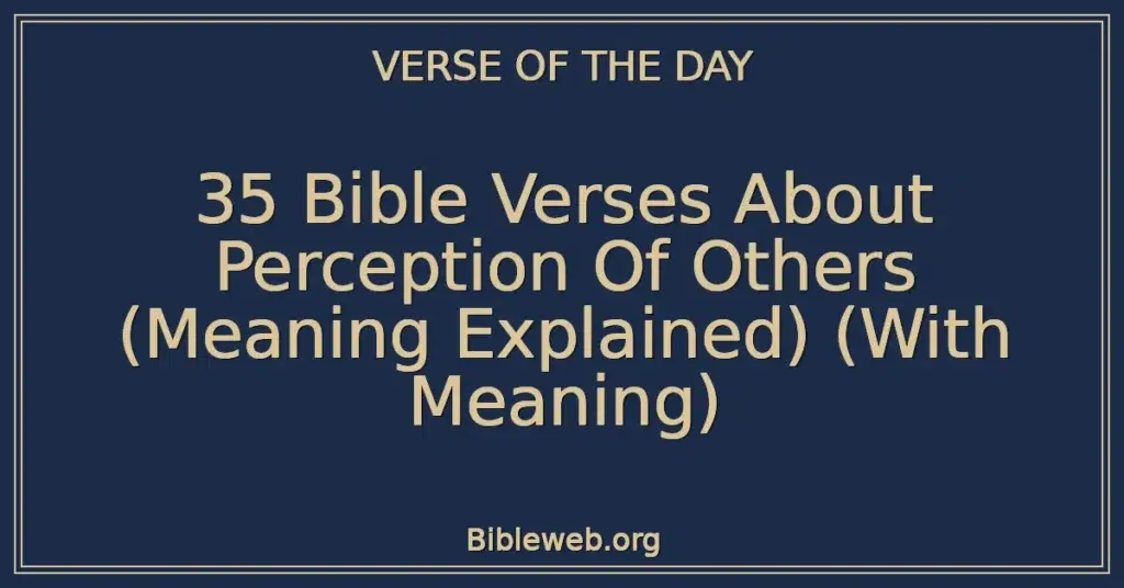 35 Bible Verses About Perception Of Others (Meaning Explained) (With Meaning)