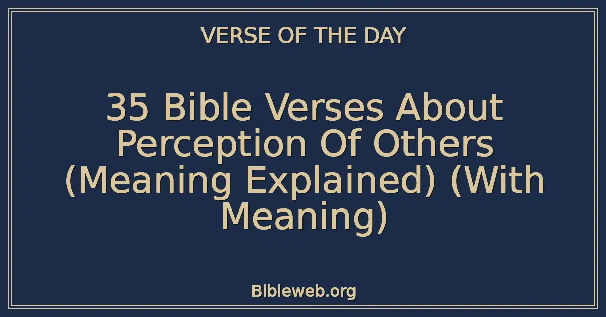 35 Bible Verses About Perception Of Others (Meaning Explained) (With Meaning)