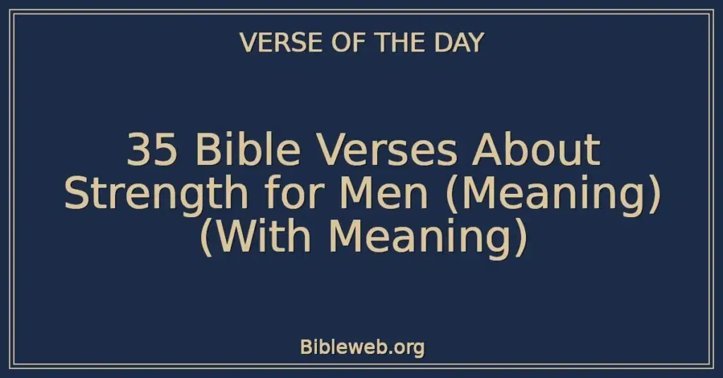 35 Bible Verses About Strength for Men (Meaning) (With Meaning)