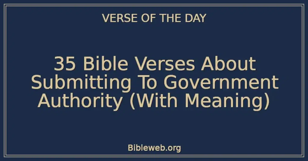 35 Bible Verses About Submitting To Government Authority (With Meaning)