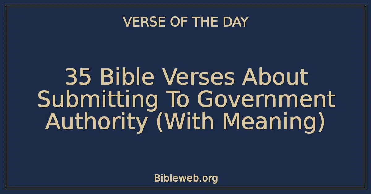 35 Bible Verses About Submitting To Government Authority (With Meaning)