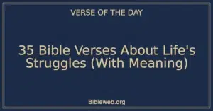 35 Bible Verses About Life’s Struggles (With Meaning)