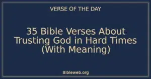 35 Bible Verses About Trusting God in Hard Times (With Meaning)