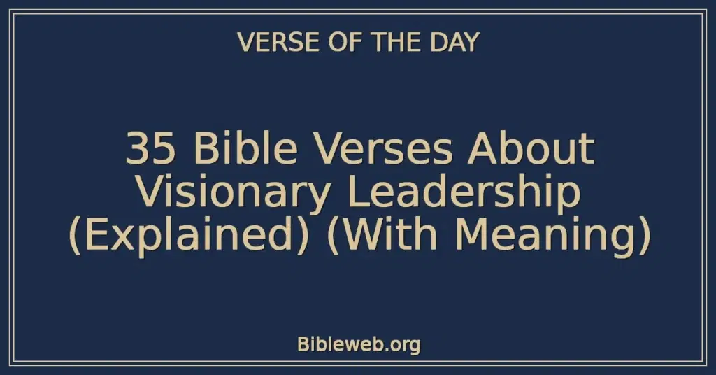 35 Bible Verses About Visionary Leadership (Explained) (With Meaning)