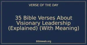 35 Bible Verses About Visionary Leadership (Explained) (With Meaning)