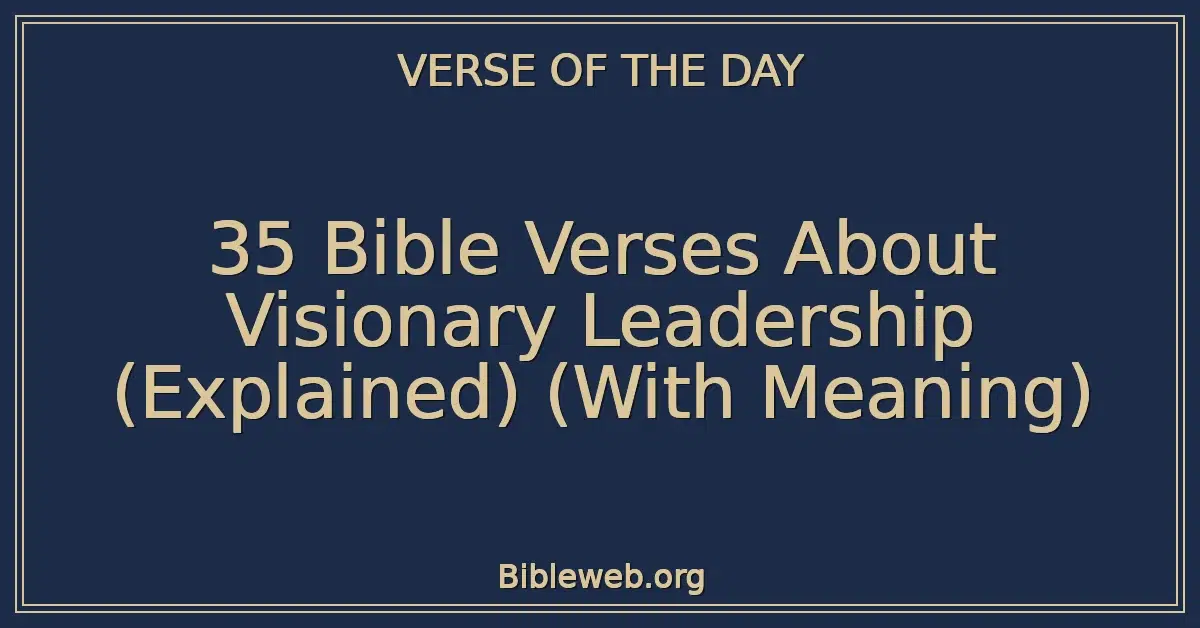35 Bible Verses About Visionary Leadership (Explained) (With Meaning)