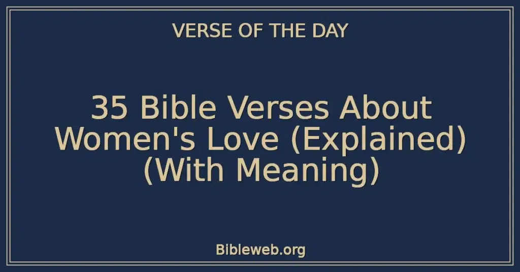 35 Bible Verses About Women's Love (Explained) (With Meaning)