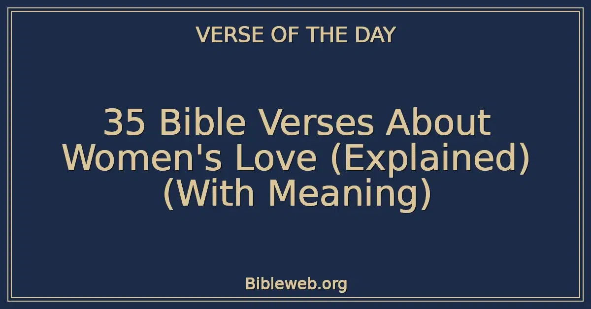 35 Bible Verses About Women's Love (Explained) (With Meaning)