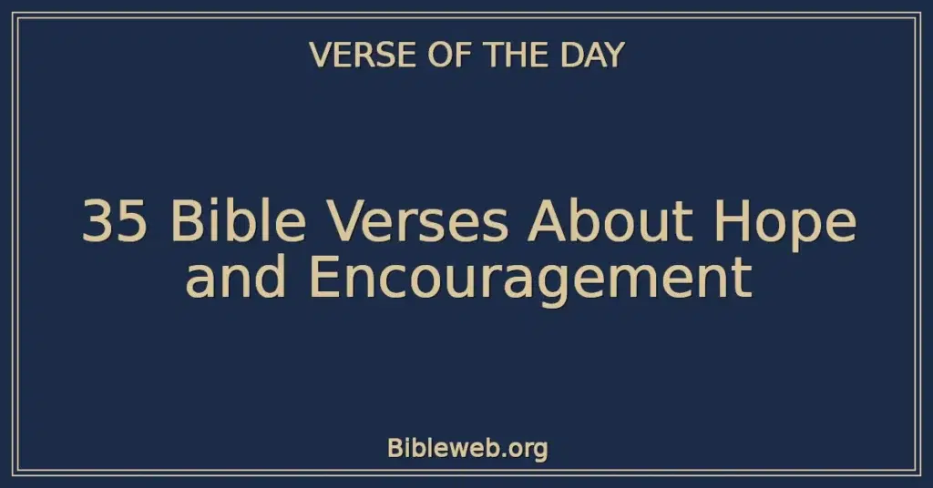 35 Bible Verses About Hope and Encouragement