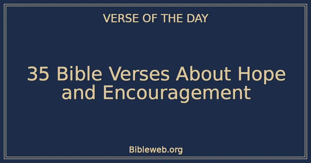 35 Bible Verses About Hope and Encouragement