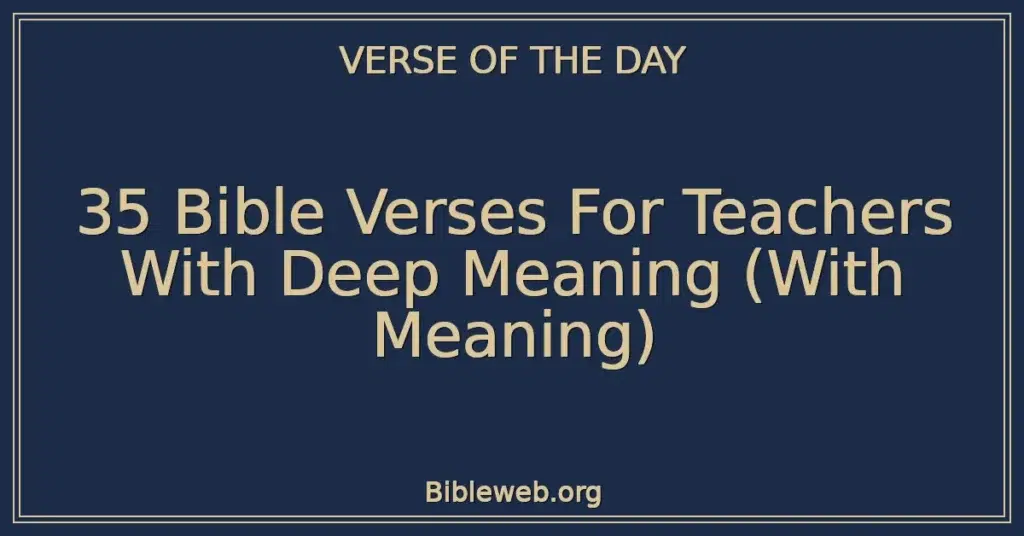 35 Bible Verses For Teachers With Deep Meaning (With Meaning)