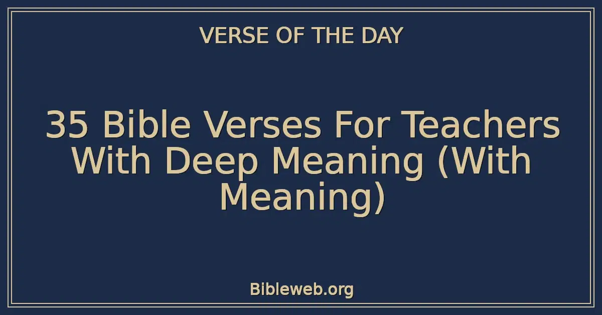 35 Bible Verses For Teachers With Deep Meaning (With Meaning)