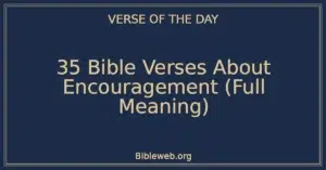 35 Bible Verses About Encouragement (Full Meaning)
