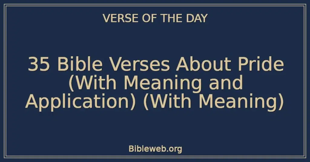 35 Bible Verses About Pride (With Meaning and Application) (With Meaning)