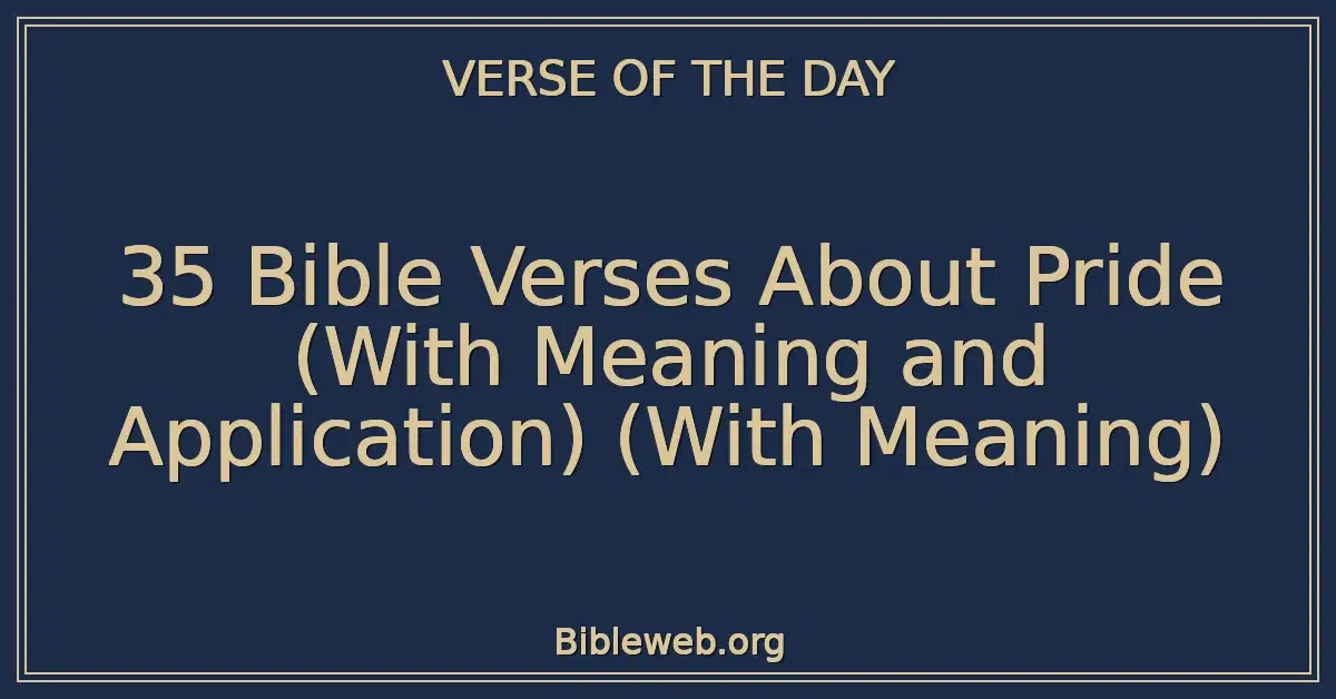 35 Bible Verses About Pride (With Meaning and Application) (With Meaning)
