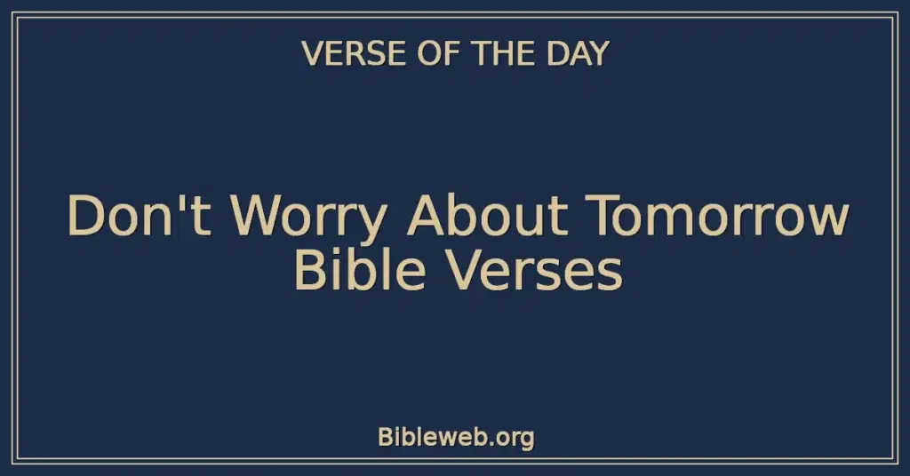 Don't Worry About Tomorrow Bible Verses