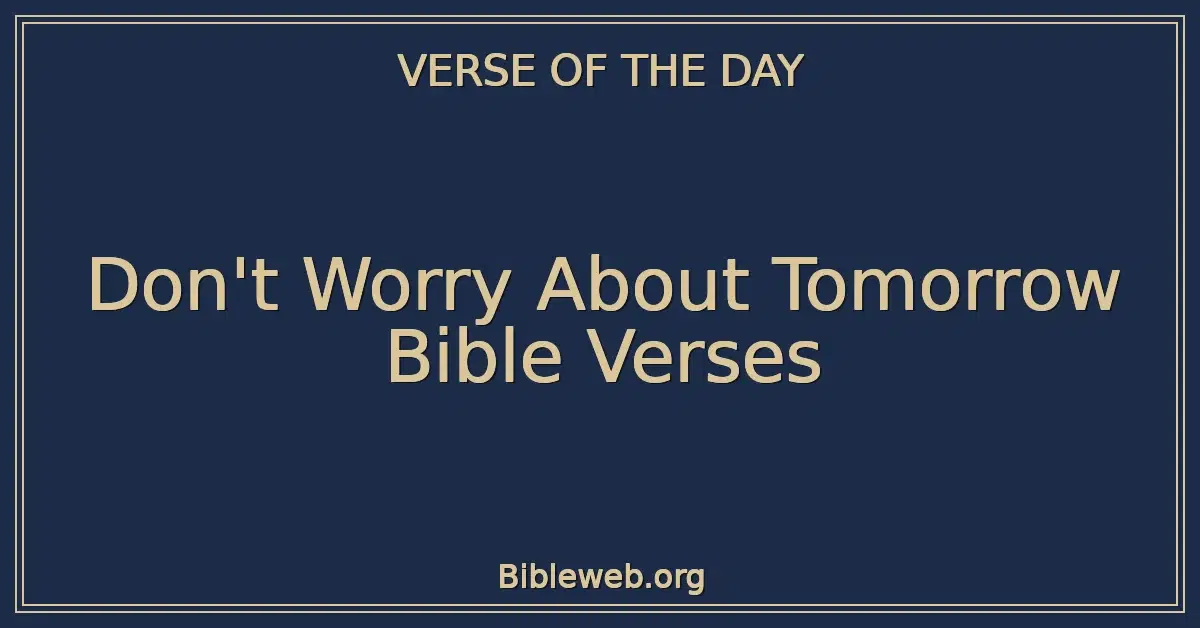Don't Worry About Tomorrow Bible Verses