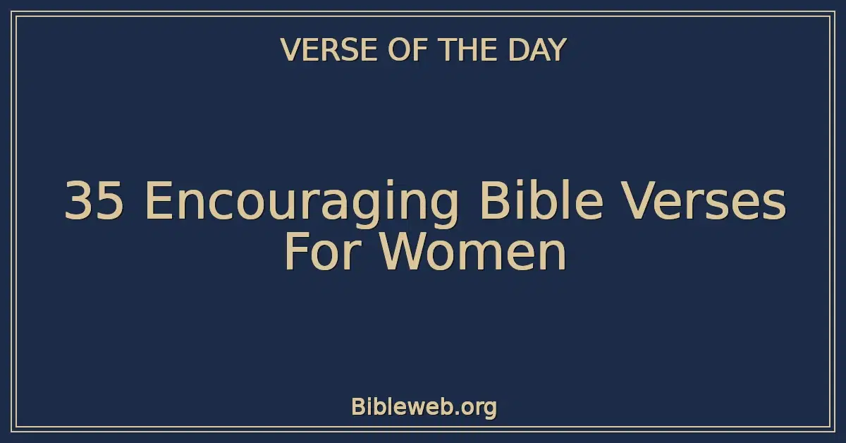 35 Encouraging Bible Verses For Women