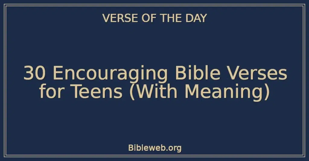 30 Encouraging Bible Verses for Teens (With Meaning)
