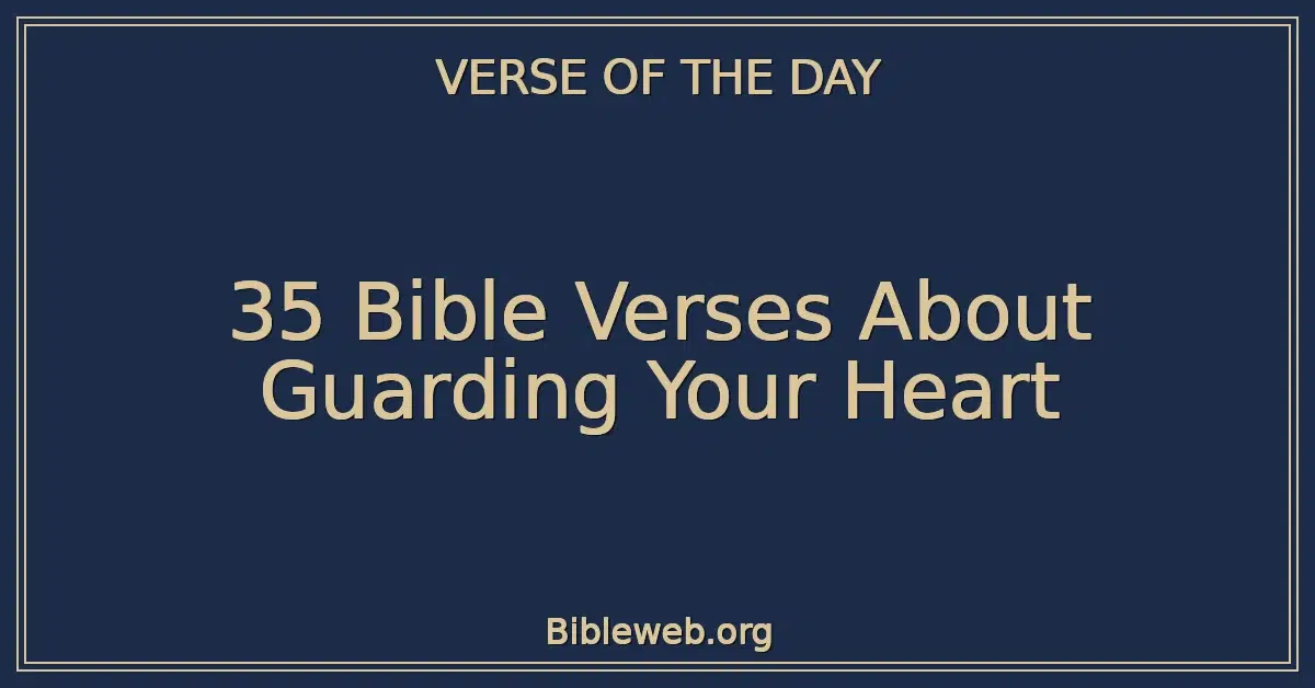 35 Bible Verses About Guarding Your Heart