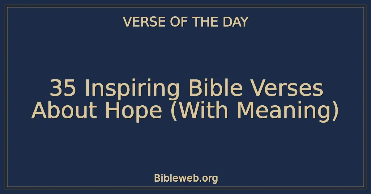 35 Inspiring Bible Verses About Hope (With Meaning)