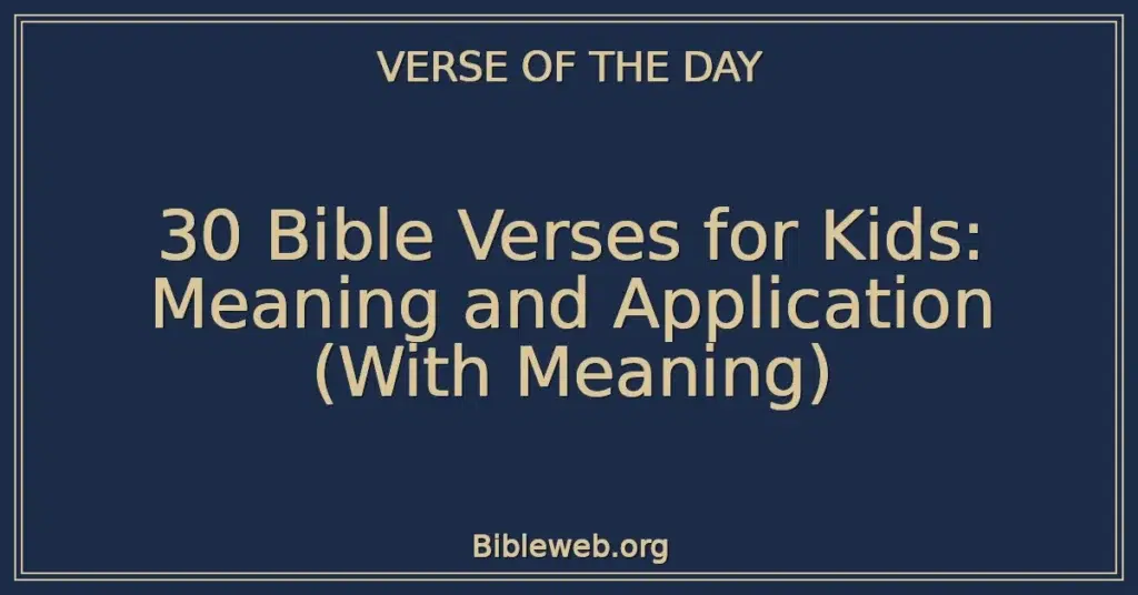 30 Bible Verses for Kids: Meaning and Application (With Meaning)