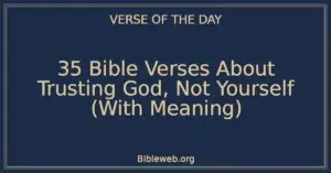 35 Bible Verses About Trusting God, Not Yourself (With Meaning)