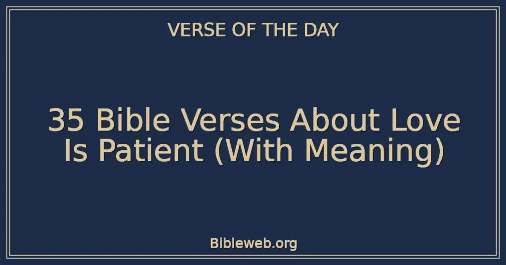 35 Bible Verses About Love Is Patient (With Meaning)
