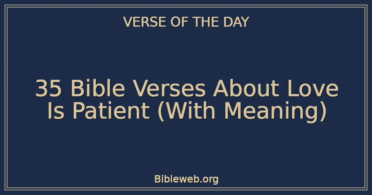 35 Bible Verses About Love Is Patient (With Meaning)
